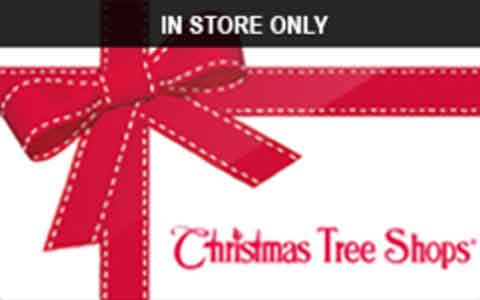 Christmas Tree Shops (In Store Only) Gift Cards